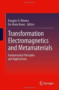 Transformation Electromagnetics and Metamaterials: Fundamental Principles and Applications (Repost)