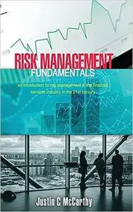 Risk Management Fundamentals: An introduction to risk management in the financial services industry in the 21st century