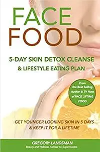 FACE FOOD: 5-Day Skin Detox Cleanse & Lifestyle Plan