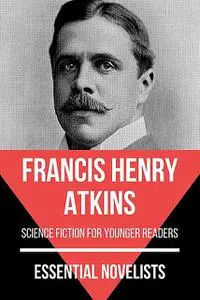 «Essential Novelists – Francis Henry Atkins» by August Nemo, Francis Atkins