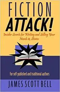 Fiction Attack!: Insider Secrets for Writing and Selling Your Novels & Stories For Self-Published and Traditional Authors