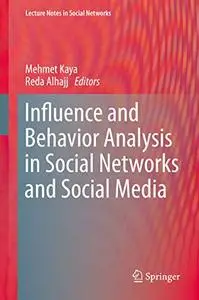 Influence and Behavior Analysis in Social Networks and Social Media