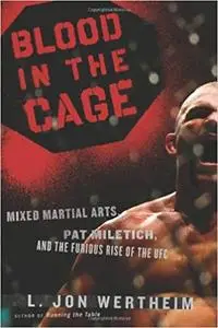 Blood in the Cage: Mixed Martial Arts, Pat Miletich, and the Furious Rise of the UFC