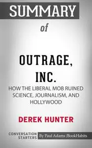 «Summary of Outrage, Inc.: How the Liberal Mob Ruined Science, Journalism, and Hollywood» by Paul Adams