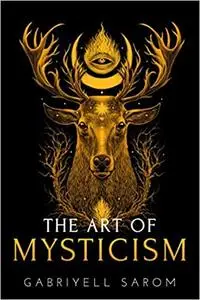 The Art of Mysticism: Practical Guide to Mysticism & Spiritual Meditations