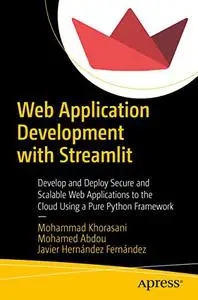 Web Application Development with Streamlit: Develop and Deploy Secure and Scalable Web Applications to the Cloud Using a Pure P