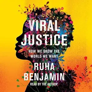 Viral Justice: How We Grow the World We Want [Audiobook]