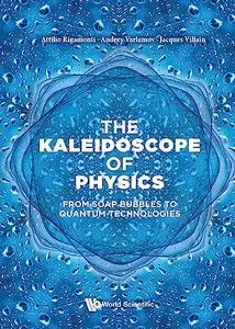 The Kaleidoscope of Physics: From Soap Bubbles To Quantum Technologies