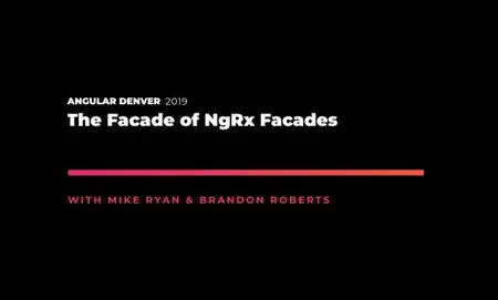 Angular Denver '19: The Facade of NgRx Facades