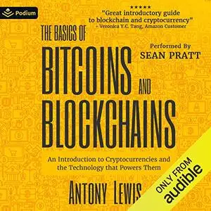 The Basics of Bitcoins and Blockchains: An Introduction to Cryptocurrencies and the Technology That Powers Them [Audiobook]