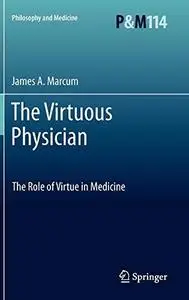 The Virtuous Physician: The Role of Virtue in Medicine