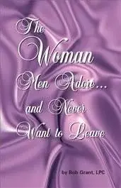 The Woman Men Adore... and Never Want to Leave 