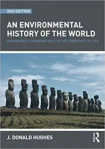 An Environmental History of the World: Humankind's Changing Role in the Community of Life, 2 edition