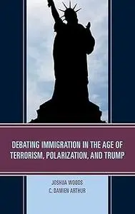 Debating Immigration in the Age of Terrorism, Polarization, and Trump