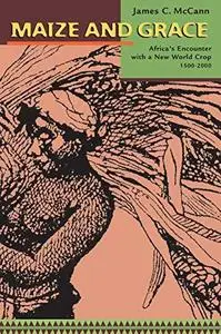 Maize and Grace: Africa's Encounter with a New World Crop, 1500-2000