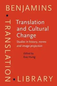 Translation and Cultural Change: Studies in History, Norms and Image-projection (Benjamins Translation Library)
