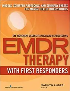 EMDR with First Responders: Models, Scripted Protocols, and Summary Sheets for Mental Health Interventions