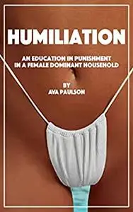 Humiliation: An Education in Punishment in a Female Dominant Household