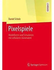 Pixelspiele: Modellieren und Simulieren mit zellulären Automaten [Repost]