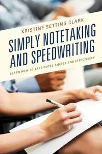 Simply Notetaking and Speedwriting: Learn How to Take Notes Simply and Effectively