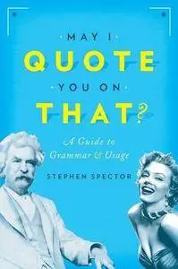 May I Quote You on That?: A Guide to Grammar and Usage (Repost)