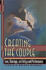 Creating the Couple: Love, Marriage, and Hollywood Performance