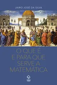 «O que é para que serve a matemática» by Jairo José da Silva