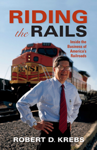 Riding the Rails : Inside the Business of America's Railroads