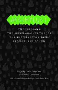 Aeschylus I: The Persians, The Seven Against Thebes, The Suppliant Maidens, Prometheus Bound (The Complete Greek Tragedies)