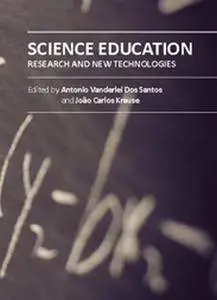 "Science Education: Research and New Technologies" ed. by Antonio Vanderlei Dos Santos and Joao Carlos Krause