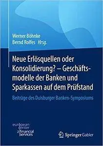 Neue Erlösquellen oder Konsolidierung? – Geschäftsmodelle der Banken und Sparkassen auf dem Prüfstand