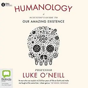 Humanology: A Scientist’s Guide to Our Amazing Existence [Audiobook]