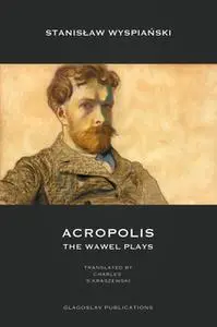 «Acropolis: The Wawel Plays» by Stanisław Wyspiański