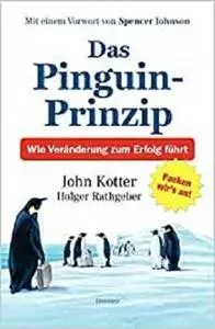 Das Pinguin-Prinzip: Wie Veränderung zum Erfolg führt (German Edition)
