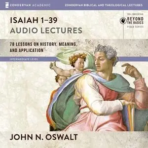 «Isaiah 1-39: Audio Lectures» by John N. Oswalt