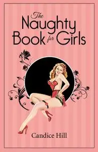 «The Naughty Book for Girls» by Candice Hill
