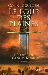 Épopée de Gengis Khan Tome 1: Le loup des plaines – Conn Iggulden