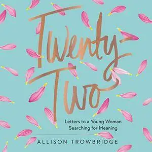 Twenty-Two: Letters to a Young Woman Searching for Meaning (Audiobook)