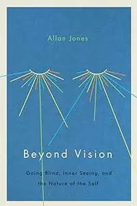 Beyond Vision: Going Blind, Inner Seeing, and the Nature of the Self Ed 3