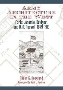 Army Architecture in the West: Forts Laramie, Bridger, and D. A. Russell, 1849-1912