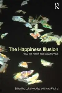 The Happiness Illusion: How the media sold us a fairytale