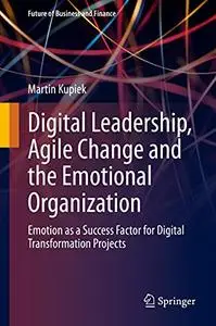 Digital Leadership, Agile Change and the Emotional Organization