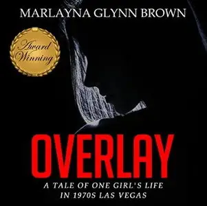 Overlay: A Tale of One Girl's Life in 1970s Las Vegas [Audiobook]