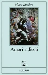Milan Kundera - Amori ridicoli (repost)