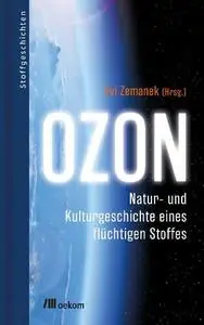 Evi Zemanek - Ozon: Natur- und Kulturgeschichte eines flüchtigen Stoffes