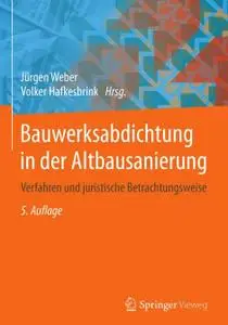 Bauwerksabdichtung in der Altbausanierung: Verfahren und juristische Betrachtungsweise,5. Auflage (Repost)