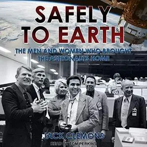 Safely to Earth: The Men and Women Who Brought the Astronauts Home [Audiobook]