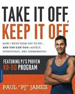 Take It Off, Keep It Off: How I Went from Fat to Fit . . . and You Can Too--Safely, Effectively, and Permanently (repost)