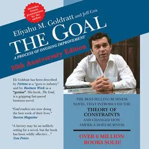 «The Goal: A Process of Ongoing Improvement – 30th Aniversary Edition» by Jeff Cox,Eliyahu M. Goldratt