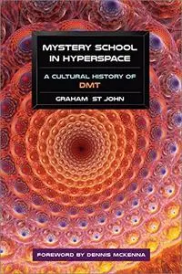 Mystery School in Hyperspace: A Cultural History of DMT